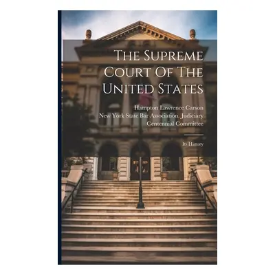 "The Supreme Court Of The United States: Its History" - "" ("Carson Hampton Lawrence")