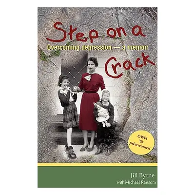 "Step on a Crack: Overcoming depression, a memoir" - "" ("Byrne Jill")