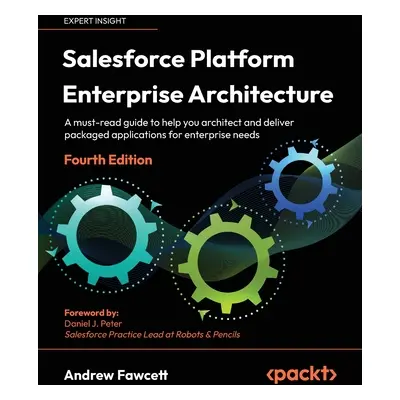 "Salesforce Platform Enterprise Architecture - Fourth Edition: A must-read guide to help you arc