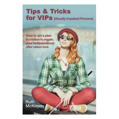 "Tips & Tricks for VIPS (Visually Impaired Persons)" - "" ("McKinsey Ruth")