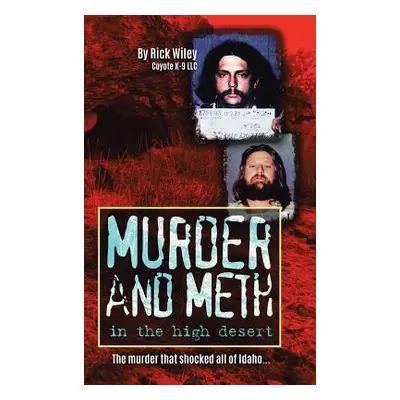 "Murder and Meth in the High Desert" - "" ("Wiley Rick")