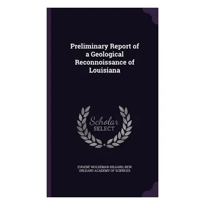 "Preliminary Report of a Geological Reconnoissance of Louisiana" - "" ("Hilgard Eugene Woldemar"