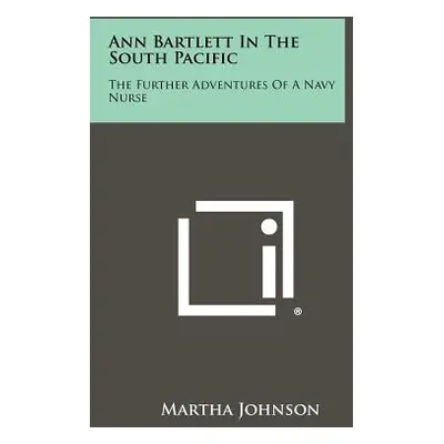 "Ann Bartlett in the South Pacific: The Further Adventures of a Navy Nurse" - "" ("Johnson Marth