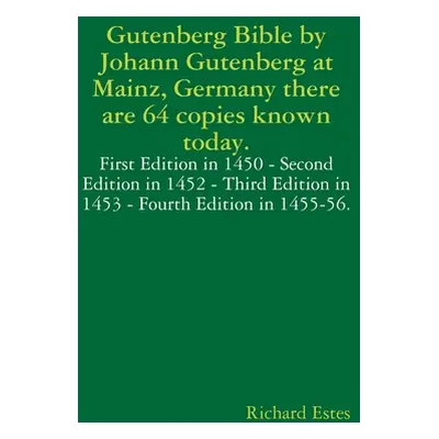 "Gutenberg Bible by Johann Gutenberg at Mainz, Germany there are 64 copies known today." - "" ("