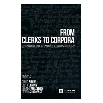 "From Clerks to Corpora: essays on the English language yesterday and today" - "" ("Shaw Philip"