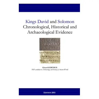 "Kings David and Solomon: Chronological, Historical and Archaeological Evidence" - "" ("Gertoux 