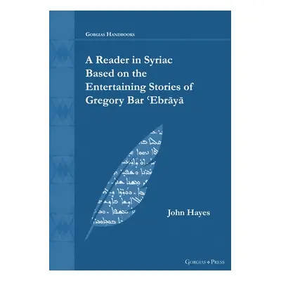 "A Reader in Syriac Based on the Entertaining Stories of Gregory Bar ʿEbrāyā" - "" ("Hayes John"