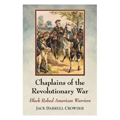 "Chaplains of the Revolutionary War: Black Robed American Warriors" - "" ("Crowder Jack Darrell"