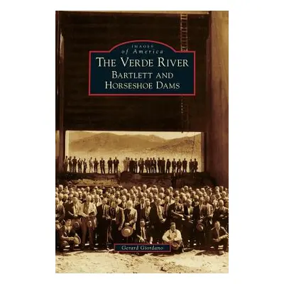 "Verde River: Bartlett and Horseshoe Dams" - "" ("Giordano Gerard")