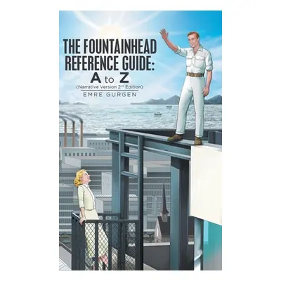 "The Fountainhead Reference Guide: a to Z: Narrative Version" - "" ("Gurgen Emre")