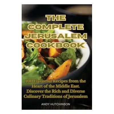 "The Complete Jerusalem Cookbook" - "" ("Andy Hutchinson")