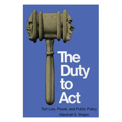 "The Duty to Act: Tort Law, Power, and Public Policy" - "" ("Shapo Marshall S.")