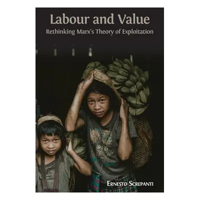 "Labour and Value: Rethinking Marx's Theory of Exploitation" - "" ("Screpanti Ernesto")