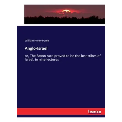 "Anglo-Israel: or, The Saxon race proved to be the lost tribes of Israel, in nine lectures" - ""