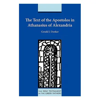 "The Text of the Apostolos in Athanasius of Alexandria" - "" ("Donker Gerald J.")