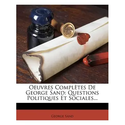 "Oeuvres Completes de George Sand: Questions Politiques Et Sociales..." - "" ("Sand George")