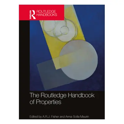 "The Routledge Handbook of Properties" - "" ("Fisher A. R. J.")