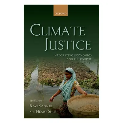 "Climate Justice: Integrating Economics and Philosophy" - "" ("Kanbur Ravi")