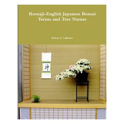 "Romaji-English Japanese Bonsai Terms and Tree Names" - "" ("Callaham Robert Z.")