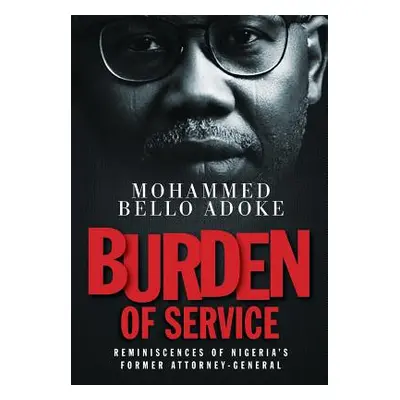 "Burden Of Service: Reminiscences of Nigeria's former Attorney-General" - "" ("Bello Adoke Moham