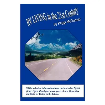 "RV Living in the 21st Century: The Essential Reference Guide for ALL RVers" - "" ("McDonald Peg