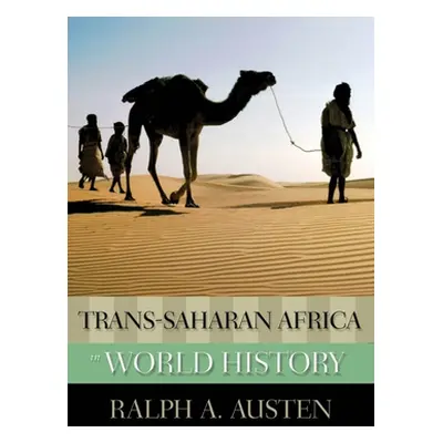 "Trans-Saharan Africa in World History" - "" ("Austen Ralph A.")