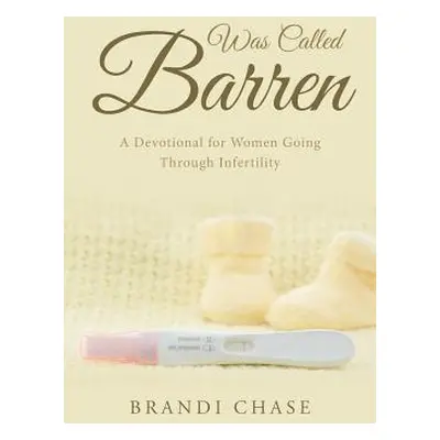 "Was Called Barren: A Devotional for Women Going Through Infertility" - "" ("Chase Brandi")