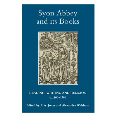 "Syon Abbey and Its Books: Reading, Writing and Religion, C.1400-1700" - "" ("Jones E. A.")