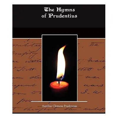 "The Hymns of Prudentius" - "" ("Prudentius Aurelius Clemens")