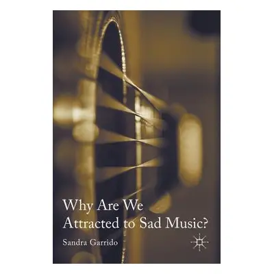 "Why Are We Attracted to Sad Music?" - "" ("Garrido Sandra")