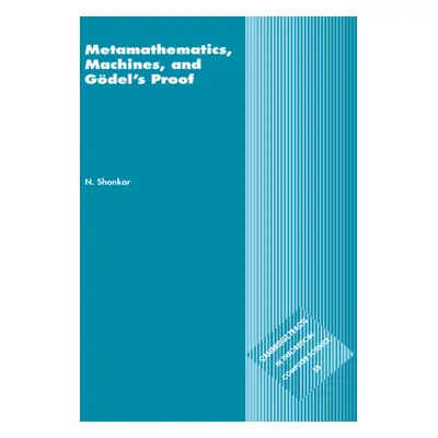 "Metamathematics, Machines and Gdel's Proof" - "" ("Shankar N.")