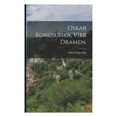 "Oskar Kokoschka, Vier Dramen." - "" ("Kokoschka Oskar")