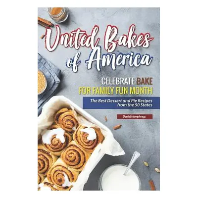 "United Bakes of America: Celebrate Bake for Family Fun Month - The Best Dessert and Pie Recipes