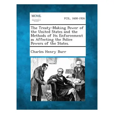 "The Treaty-Making Power of the United States and the Methods of Its Enforcement as Affecting th