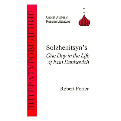 "Solzhenitsyn's One Day in the Life of Ivan Denisovich" - "" ("Porter Robert")