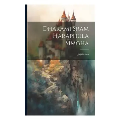 "Dharami sram Haraphula Simgha" - "" ("Jagatarma Jagatarma")