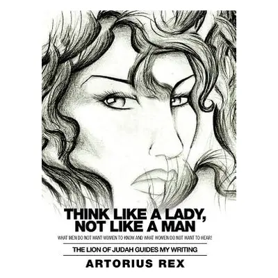 "Think Like a Lady, Not Like a Man: What Men Do Not Women to Know and What Women Do Not Want to 