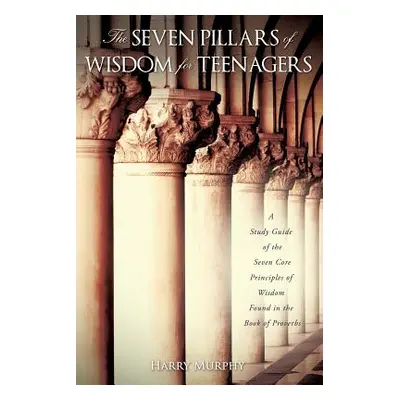 "The Seven Pillars of Wisdom for Teenagers" - "" ("Murphy Harry")