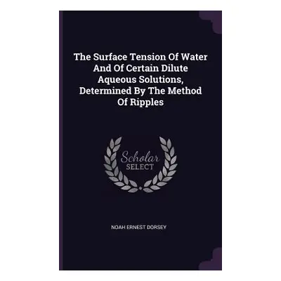 "The Surface Tension Of Water And Of Certain Dilute Aqueous Solutions, Determined By The Method 