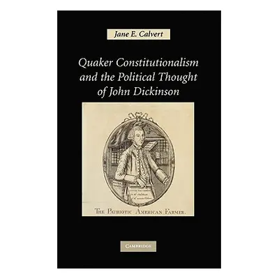 "Quaker Constitutionalism and the Political Thought of John Dickinson" - "" ("Calvert Jane E.")