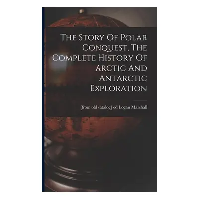 "The Story Of Polar Conquest, The Complete History Of Arctic And Antarctic Exploration" - "" ("M