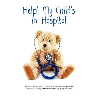 "Help! My Child's in Hospital" - "" ("Wauchope Becky")