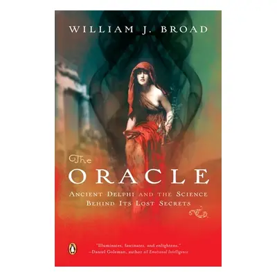 "The Oracle: Ancient Delphi and the Science Behind Its Lost Secrets" - "" ("Broad William J.")