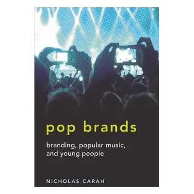 "Pop Brands; Branding, Popular Music, and Young People" - "" ("Carah Nicholas")