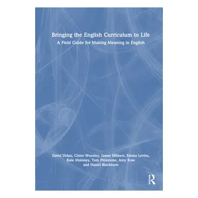 "Bringing the English Curriculum to Life: A Field Guide for Making Meaning in English" - "" ("Di