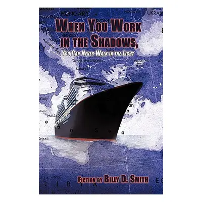 "When You Work in the Shadows, You Can Never Walk in the Light" - "" ("Fiction by Billy D. Smith