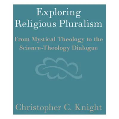 "Exploring Religious Pluralism: From Mystical Theology to the Science-Theology Dialogue" - "" ("