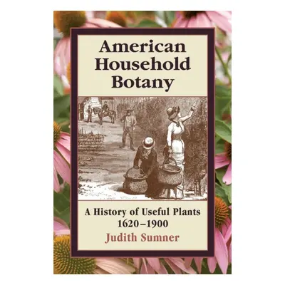 "American Household Botany" - "" ("Sumner Judith")