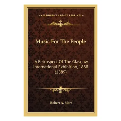 "Music For The People: A Retrospect Of The Glasgow International Exhibition, 1888 (1889)" - "" (