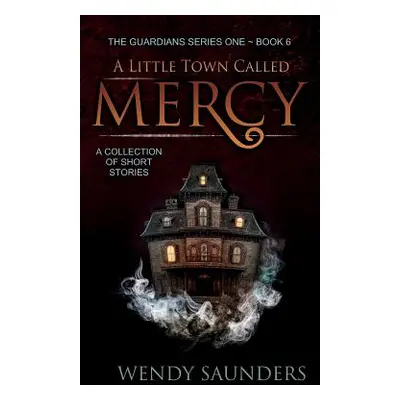 "A Little Town Called Mercy" - "" ("Saunders Wendy")